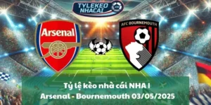 Tỷ lệ kèo nhà cái NHA | Arsenal - Bournemouth 03/05/2025