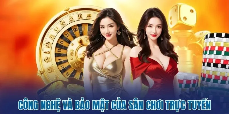 Công nghệ và bảo mật của sân chơi trực tuyến