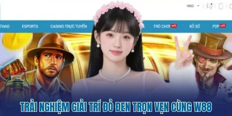Trải nghiệm giải trí đỏ đen trọn vẹn cùng W88